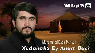 Muhemmed  Baqir Mensuri - Xudahafiz Ey Anam Baci 2019       ( azeri mersiye )