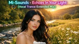 Mi-Sounds Echoes In Your Light Vocal Trance Extended Mix