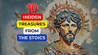 10 HIDDEN TREASURES FROM THE STOICS | MARCUS AURELIUS | STOICISM