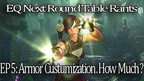 Everquest Next Round Table Rant Episode 5.  How Much Appearance Customization Should You Have?