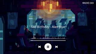 Sad Birthday - Alex Blue - RADIO 369