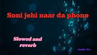 Soni jehi naar da phone | Slowed reverb | Lofi Hindi music | bo tang #slowreverbmusic #subscribe