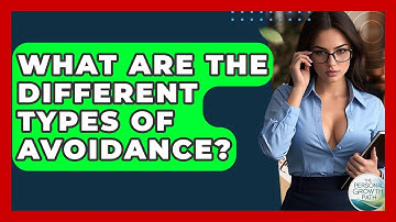 What Are The Different Types Of Avoidance? - The Personal Growth Path