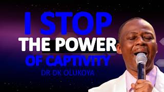 I STOP THE POWER OF CAPTIVITY SENT TO STOP ME | DR DK OLUKOYA