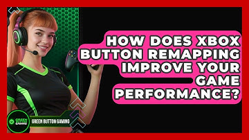 How Does Xbox Button Remapping Improve Your Game Performance? - Green Button Gaming