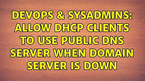 DevOps & SysAdmins: Allow DHCP clients to use public DNS server when domain server is down