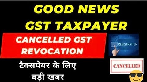 Good news for GST taxpayer I Time barred Revocation of Cancelled GST allowed I