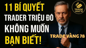 11 Bí Quyết Trader Triệu Đô Không Muốn Bạn Biết! | tradevang78