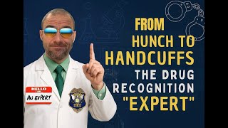From Hunch to Handcuffs: The Drug Recognition “Expert”