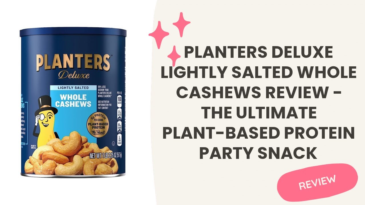 PLANTERS Deluxe Lightly Salted Whole Cashews Review - The Ultimate Plant-Based Protein Party Snack