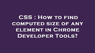 CSS : How to find computed size of any element in Chrome Developer Tools