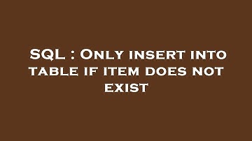 SQL : Only insert into table if item does not exist