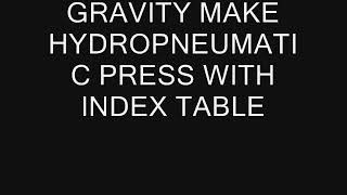 Gravity Hydropneumatic Press with Rotary Table