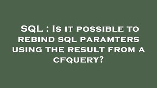 SQL : Is it possible to rebind sql paramters using the result from a cfquery
