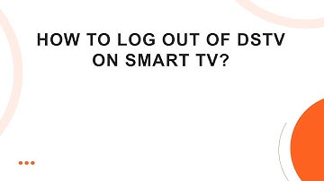 How to Log Out of DStv on Smart TV?