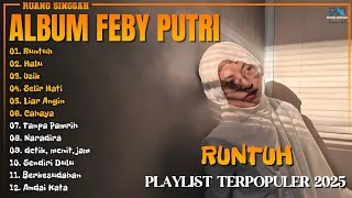 Album Feby Putri || RUNTUH - HALU - USIK || Playlist Lagu Hits Spotify Viral Tiktok 2025 - Pop Hits