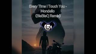 Every Time I Touch You - Mondello (BieBieQ Remix)