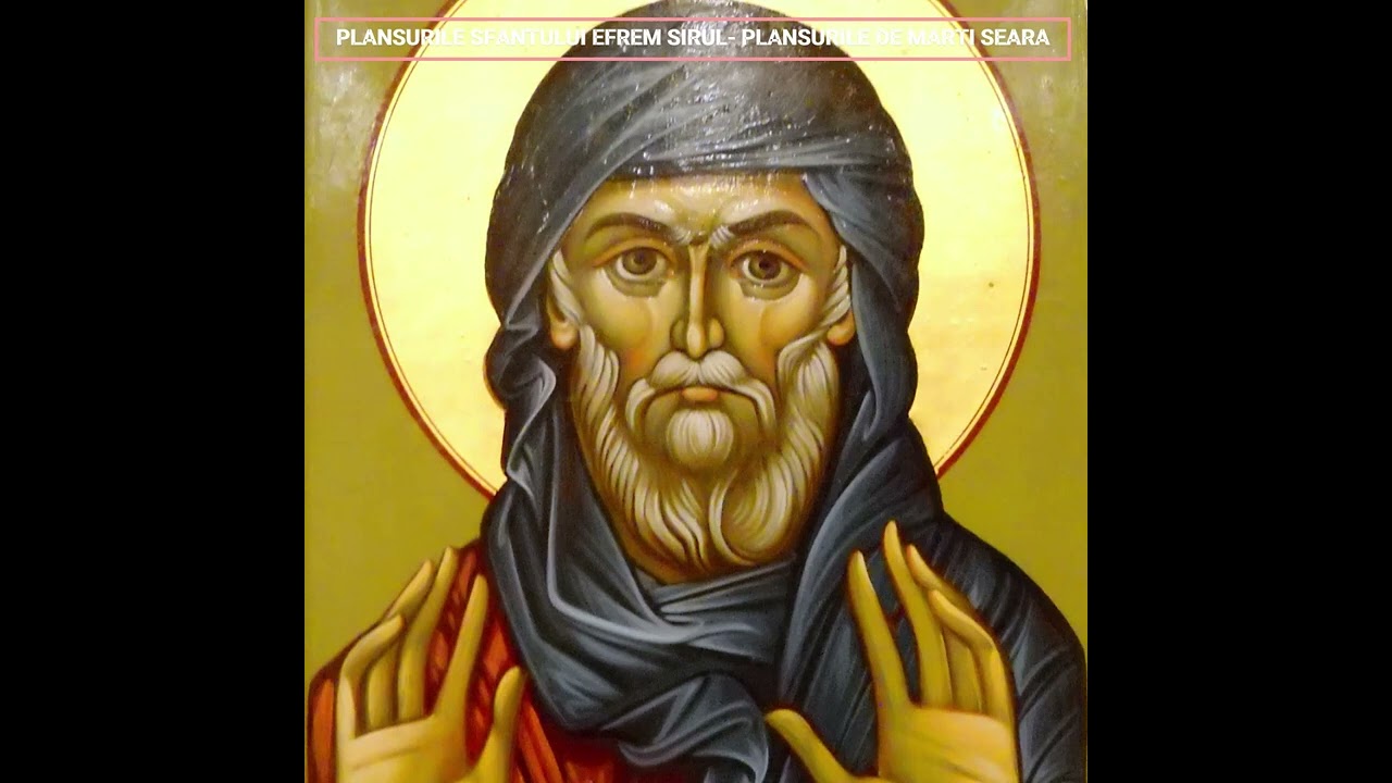 Plânsurile Sfântului Efrem Sirul - de marți seara