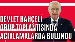 MHP Genel Başkanı Devlet Bahçeli, partisinin TBMM grup toplantısında açıklamalarda bulundu.