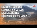 Lagunas del Nevado de Toluca se encuentran en riesgo registrando su nivel más bajo en 23 años