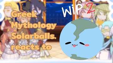 Greek My thology Solarballs reacts to Solarballs || 3.65/4 || (WIP) ♡[MY AU!!]♡