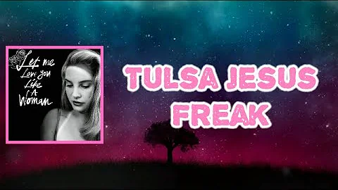 Lana Del Rey - Tulsa Jesus Freak (Lyrics)