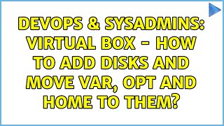DevOps & SysAdmins: Virtual box - How to add disks and move var, opt and home to them? Net Worth