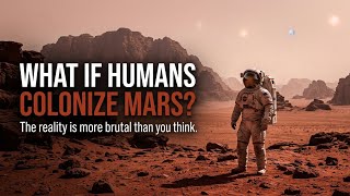 What If Humans Colonize Mars The Reality Is More Brutal Than You Think