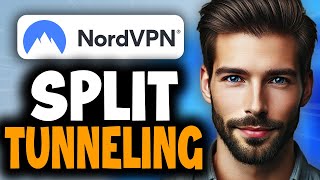 How to Enable Split Tunneling on NordVPN - Full Guide
