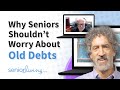 Why Seniors Shouldn't Worry about Old Debts