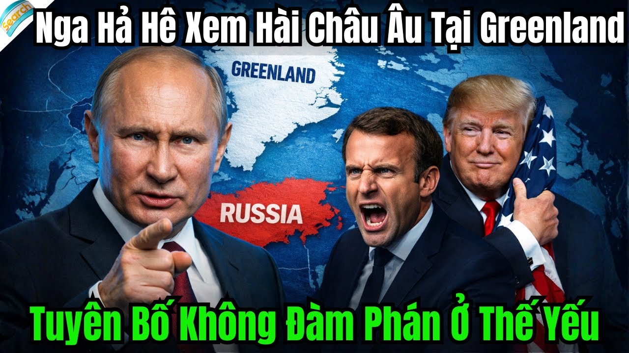 Nga Hả Hê Xem Hài Châu Âu Tại Greenland – Tuyên Bố Không Đàm Phán Ở Thế Yếu