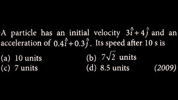 A particle has an initial velocity 3 hat i +4 hat j and an acceleration of 0.4 hat  KM DTS 38 Q9