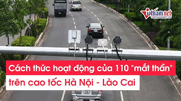 110 "mắt thần" trên cao tốc Nội Bài - Lào Cai giám sát giao thông như thế nào? | Tin tức Vietnamnet