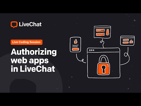 Live Coding Session | Authorizing web apps in LiveChat