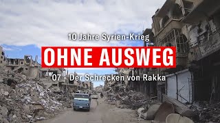 07 Der Schrecken von Rakka – 10 Jahre Syrien-Krieg