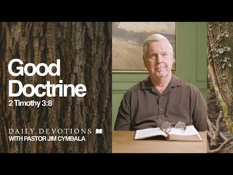 Daily Devotional | Good Doctrine | 2 Timothy 3:8 | Pastor Jim Cymbala