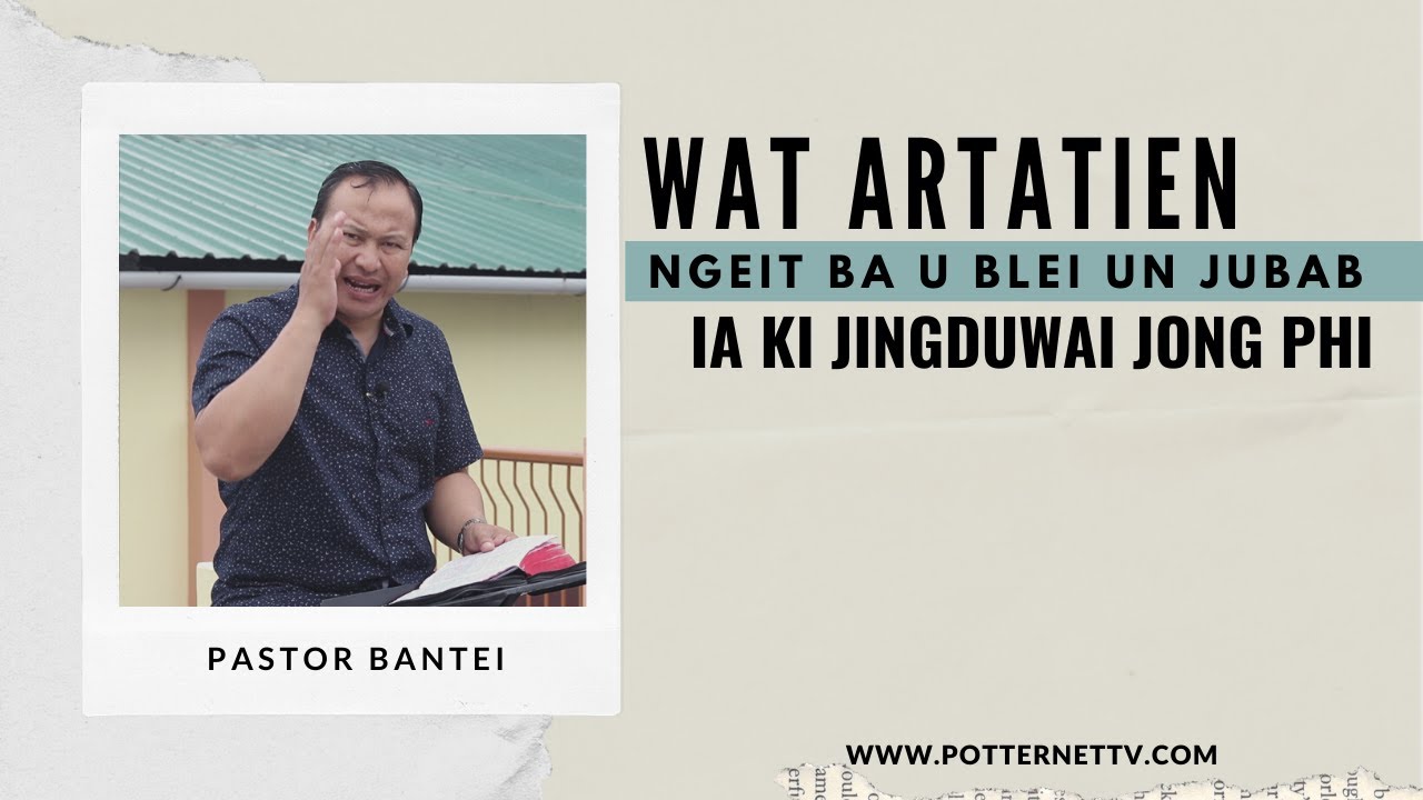 Wat artatien, Ngeit ba U Blei un jubab | Pastor Bantei | Potternet Tv | Khubor Step 2021