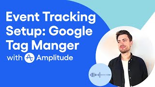 How To Use Google Tag Manager & Amplitude to Fix Tracking Issues Fast