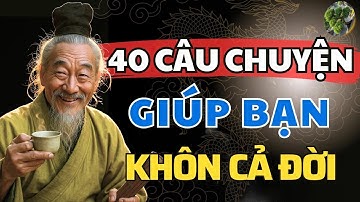 40 Câu Chuyện Trí Tuệ Cổ Nhân Giúp Bạn Sống Khôn Ngoan Cả Đời   Triết Lý Cuộc Sống
