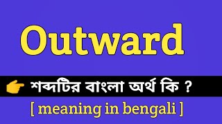 Outward Meaning in Bengali Outward Bengali Meaning Of Outward