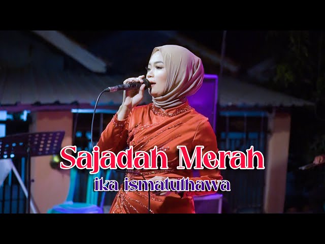 COVER BY IKA ISMATUL HAWA -  SAJADAH MERAH - LIVE IKA ENTERTAINMENT class=