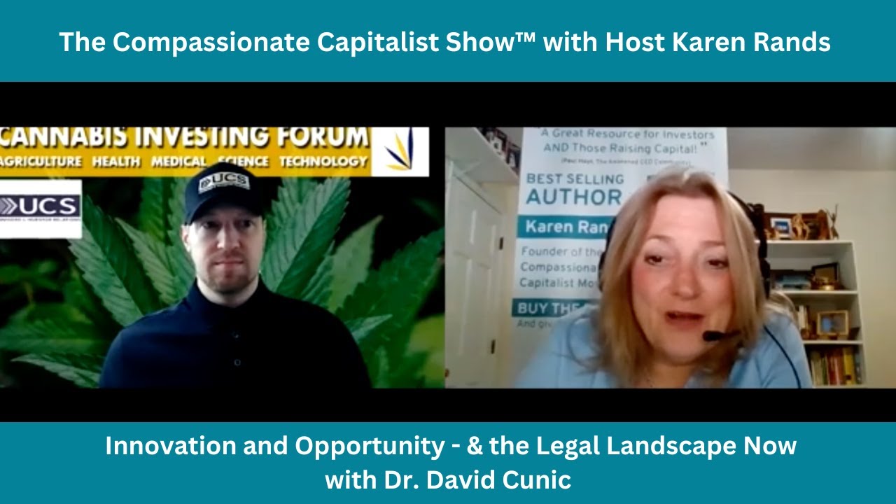Compassionate "Cannabis" Capitalist -- Innovation and Opportunity - & the Legal Landscape Now