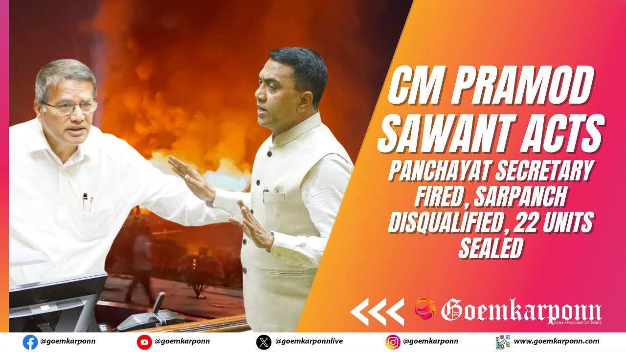 CM Pramod Sawant Acts: Panchayat Secretary Fired, Sarpanch Disqualified, 22 Units Sealed