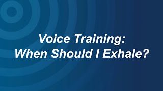 Voice Training: When Should I Exhale?