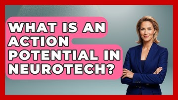 What Is An Action Potential In Neurotech? - Neurotech Insight Pro