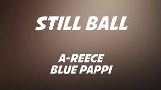 A-Reece ft Blue Pappi - Still Ball Lyrics