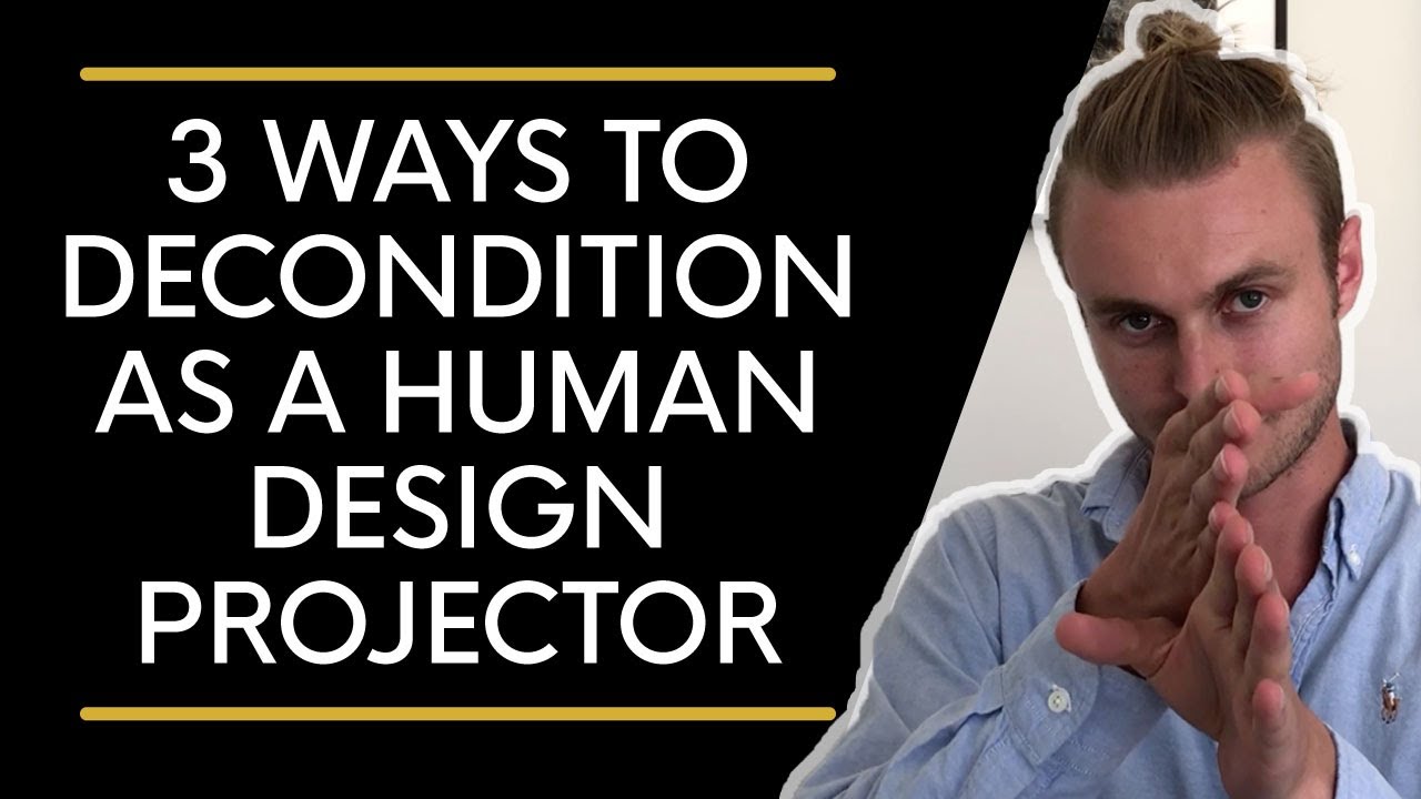 3 Ways to Decondition as a Human Design Projector - YouTube