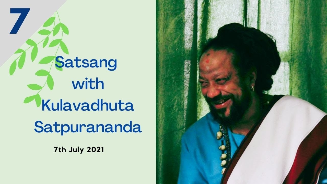 Virtual Satsang with Kulavadhuta Satpurananda  || Session 7 | 7th July 2021 ||