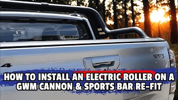 How To Install An Electric Roller & Sports Bar Refit On A GWM Cannon!