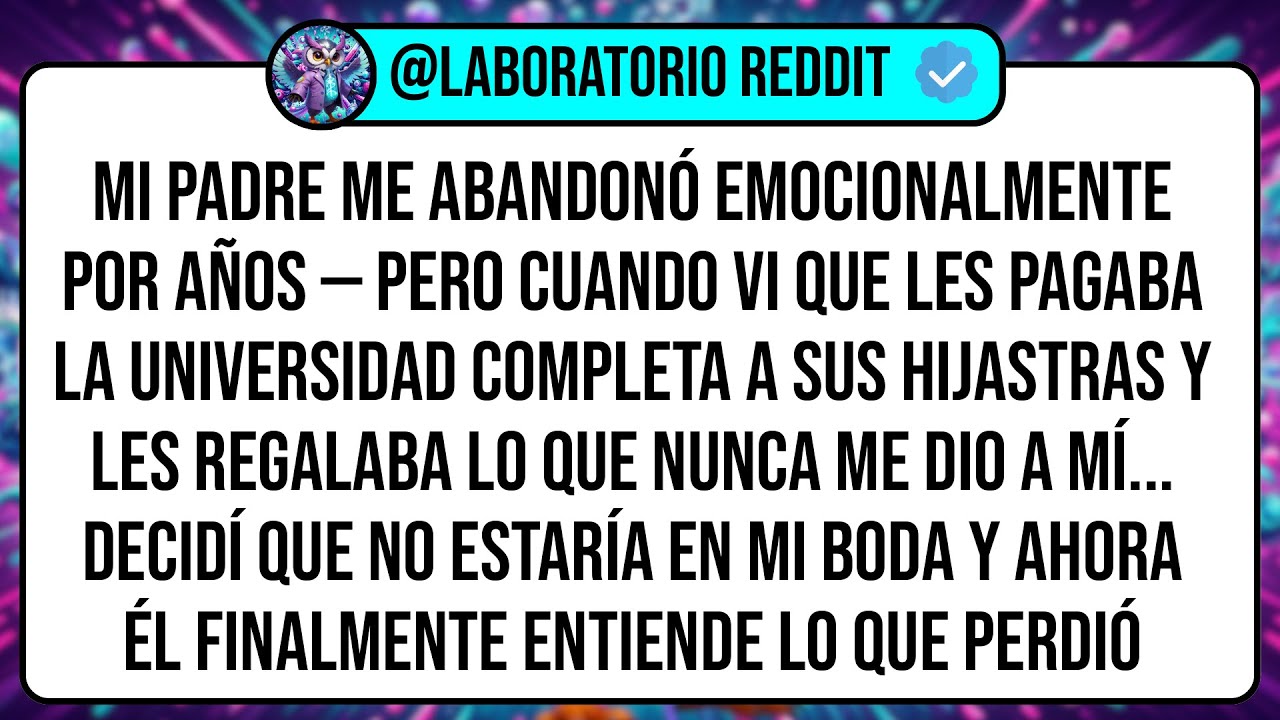 Mi Padre Me Abandonó Emocionalmente Por Años — Pero Cuando Vi Que Les Pagaba La Universidad ...